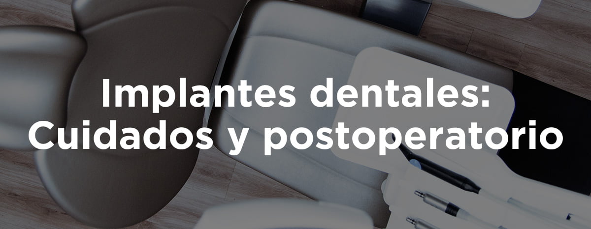 Cuidados implantes dentales y postoperatorio